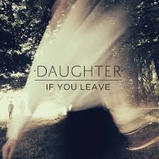 Daughter // If You Leave 